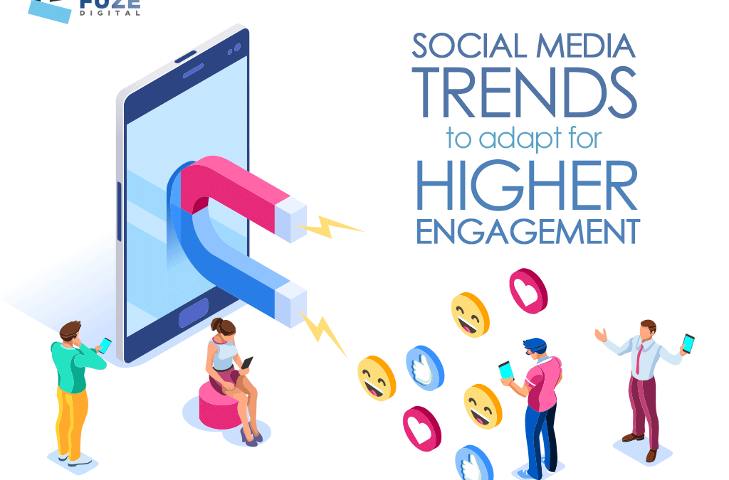 SOCIAL MEDIA TRENDS TO ADAPT FOR HIGHER ENGAGEMENT