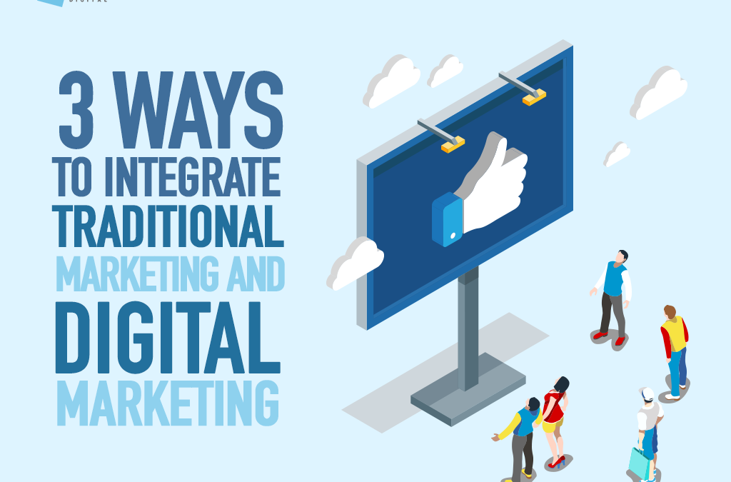 3 WAYS TO INTEGRATE TRADITIONAL MARKETING AND DIGITAL MARKETING